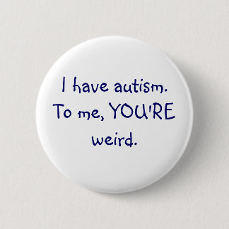 Ich habe Autismus zu mir, SIE bin sonderbarer Button
