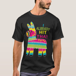 Ich habe bereits getroffen, dass Pinata T - Shirt