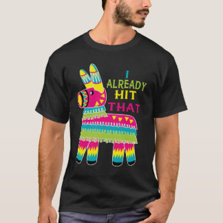 Ich habe bereits getroffen, dass Pinata T - Shirt