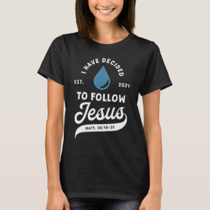 Ich habe beschlossen, Jesus Taufe taufen taufte Ch T-Shirt