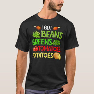 Ich habe Bohnen, Blattgemüse, Kartoffeln, Tomaten  T-Shirt