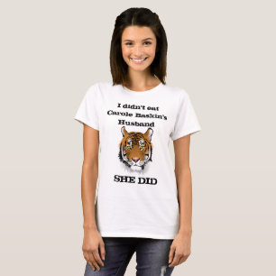 Ich habe Carole Baskins Mann nicht gegessen, sie h T-Shirt