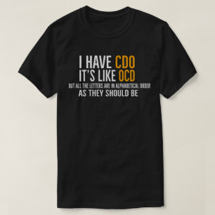 Ich habe CDO, es ist wie OCD, aber die Buchstaben T-Shirt