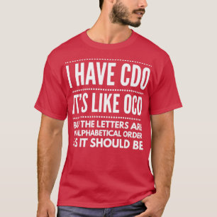 Ich habe CDO's wie OCD lustig T-Shirt
