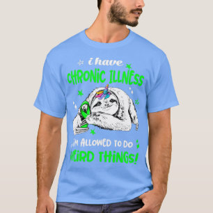 Ich habe Chronische Krankheit, die ihm erlaubt ist T-Shirt