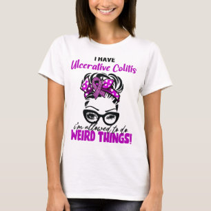 Ich habe Colitis ulcerosa, ich darf seltsam sein  T-Shirt