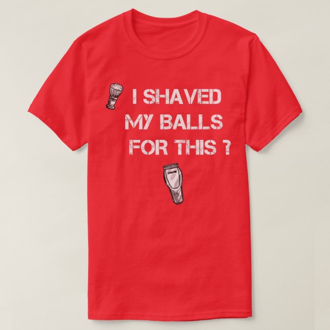 Ich habe dafür meine Bälle rasiert T-Shirt (Design vorne)