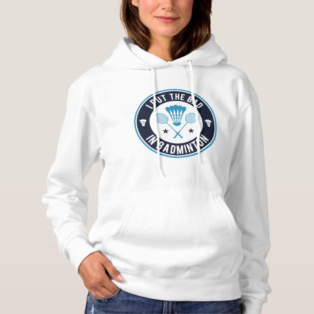 Ich habe das Bad in Badminton gelegt Hoodie (Vorderseite)