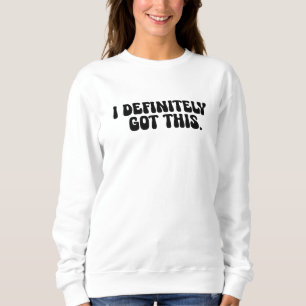 Ich habe das definitiv Schwarz Motivationszitat Sweatshirt