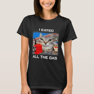 Ich habe das ganze Gas gegessen Lustiges Dummes st T-Shirt
