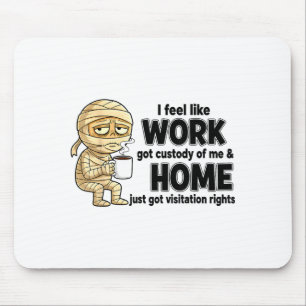 Ich habe das Gefühl, dass die Arbeit das Sorgerech Mousepad