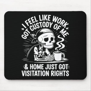 Ich habe das Gefühl, dass die Arbeit das Sorgerech Mousepad