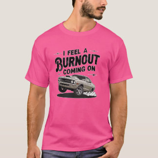 Ich habe das Gefühl, dass ein Burnout kommt! Muske T-Shirt
