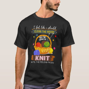 Ich habe das Gefühl, dass ich das Haus so reinigen T-Shirt