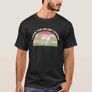 Ich habe das geheime System Pferderennen Wetten T-Shirt