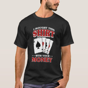 Ich habe das gekauft, als dein Poker Karten spielt T-Shirt