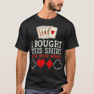 Ich habe das mit deinem Geld-lustigen Poker gekauf T-Shirt