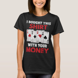 Ich habe das mit deinem Geld-Poker-Grafik-Vater ge T-Shirt