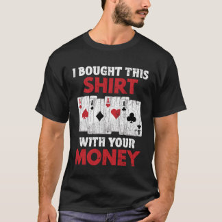 Ich habe das mit deinem Geld-Poker-Grafik-Vater ge T-Shirt