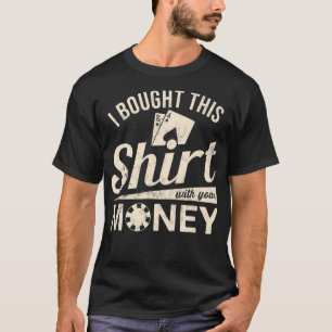 Ich habe das mit deinem Texas-Holdem-Poker gekauft T-Shirt