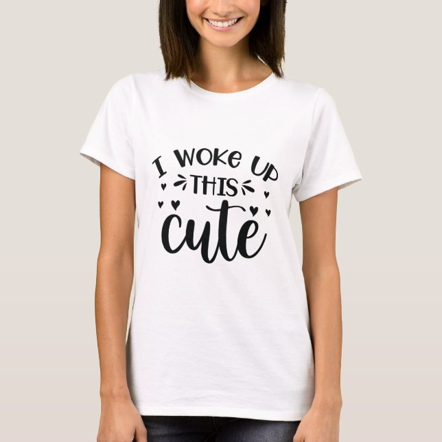 Ich habe das niedlich geweckt T-Shirt (Vorderseite)