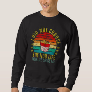 Ich habe das Nug-Leben nicht gewählt, das Nug-Lebe Sweatshirt