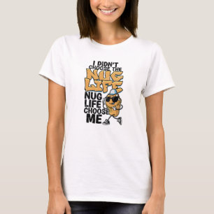 Ich habe das Nug-Leben nicht gewählt, Nug-Leben ha T-Shirt