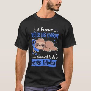 Ich habe das Restless Legs Syndrom, das mir erlaub T-Shirt