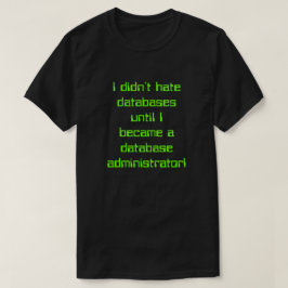 "Ich habe Datenbanken nicht gehasst, bis ..." T-Shirt