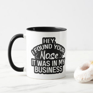Ich habe deine Nase in meinen Angelegenheiten gefu Tasse
