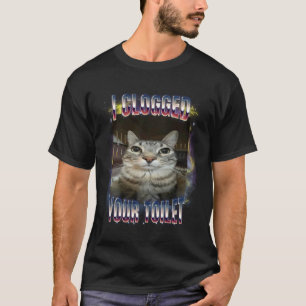 Ich habe deine Toilette verstopft Katzen-Meme-Brai T-Shirt