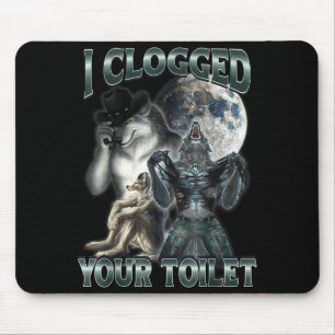 Ich habe deine Toilette verstopft Lustiges Alpha-W Mousepad