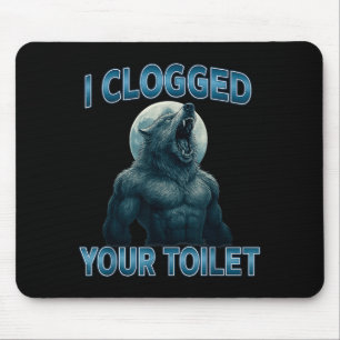 Ich habe deine Toilette verstopft Lustiges Cooles Mousepad