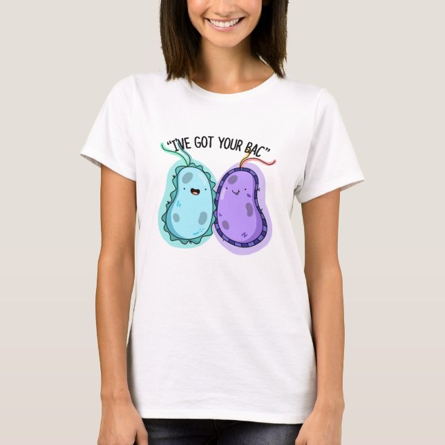 Ich habe deinen Bac Funny Bacteria Pun Got T-Shirt (Vorderseite)