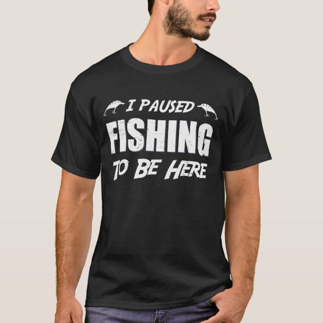Ich habe den Fang unterbrochen, um hier zu sein T-Shirt (Vorderseite)