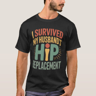 Ich habe den Hüftersatz meines Mannes überlebt Lus T-Shirt