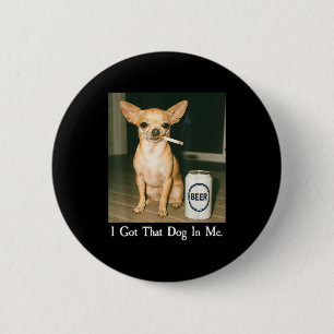 Ich Habe Den Hund In Mir Lustiger Chihuahua Trinkt Button