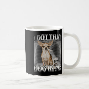 Ich Habe Den Hund In Mir Lustiges Hunde-Meme Chihu Kaffeetasse