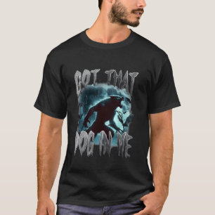 Ich Habe Den Hund In Mir Lustiges Werwolf-Meme Vir T-Shirt