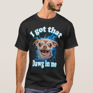 Ich Habe Den Hund In Mir Meme Chihuahua Hund Blitz T-Shirt