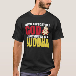 Ich habe den Körper eines Gottes, leider ist es Bu T-Shirt