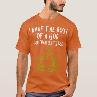 Ich habe den Körper eines Gottes, leider sein Budd T-Shirt