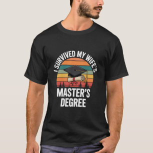 Ich habe den Master-Abschluss meiner Frau überlebt T-Shirt