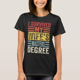 Ich habe den Master-Abschluss meiner Frau überlebt T-Shirt