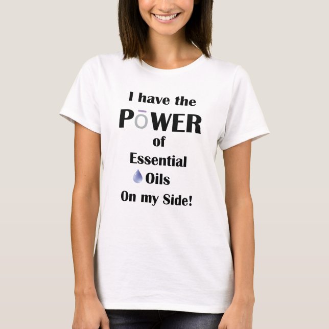 Ich habe den Power von ätherischen Ölen auf meiner T-Shirt (Vorderseite)