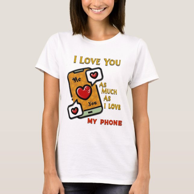 Ich habe dich als mein Telefon Liebe T-Shirt (Vorderseite)