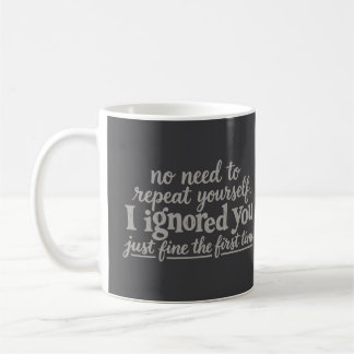Ich habe dich das erste Mal prima ignoriert Kaffeetasse