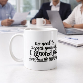Ich habe dich das erste Mal prima ignoriert Kaffeetasse