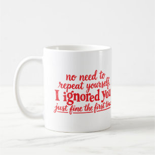 Ich habe dich das erste Mal prima ignoriert Kaffeetasse