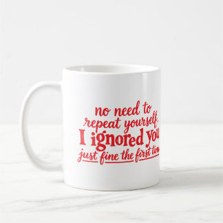 Ich habe dich das erste Mal prima ignoriert Kaffeetasse